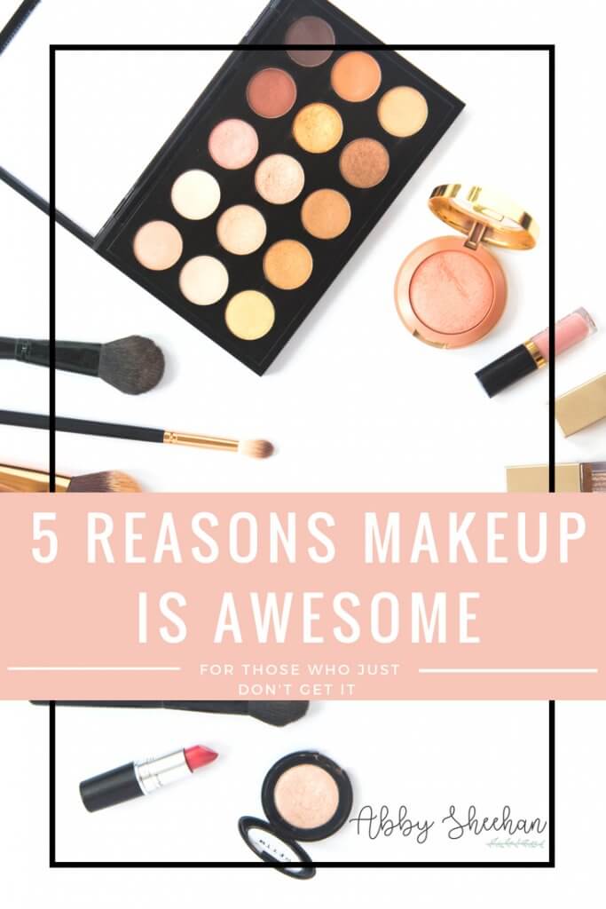 reasons makeup is awesome with makeup in the background