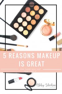 reasons makeup is great with makeup in the background